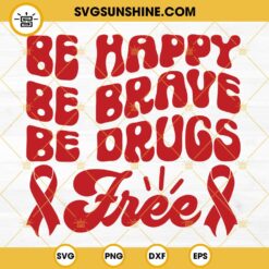 Be Happy Be Brave Be Drugs Free SVG, Red Ribbon Week SVG, Anti Drug SVG, Red Ribbon SVG Cut File