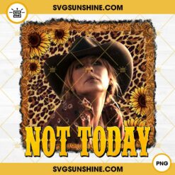 Beth Dutton Not To Day Sunflower Leopard PNG, Yellowstone PNG Digital Download