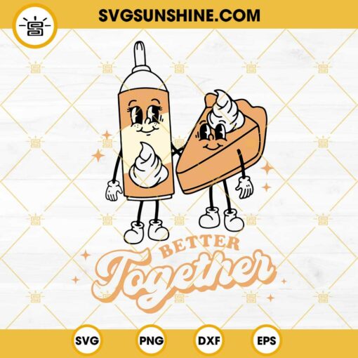 Better Together Thanksgiving SVG, Pumpkin Pie SVG, Thanksgiving SVG