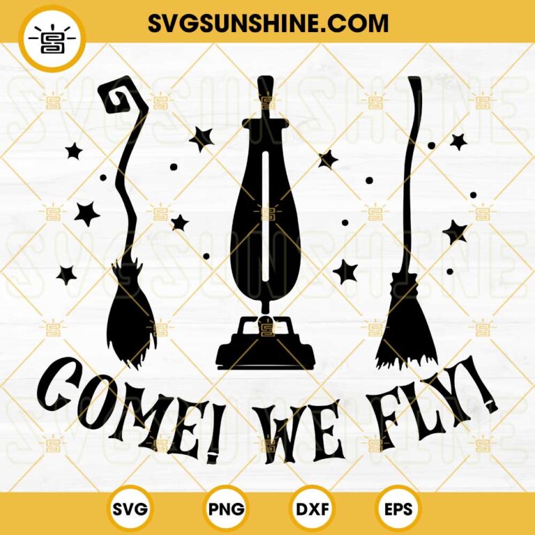 Come We Fly SVG, Halloween SVG, Hocus Pocus SVG, Witch SVG