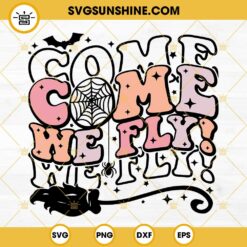Come We Fly SVG, Halloween SVG, Hocus Pocus SVG, Witch SVG, Spooky SVG Files For Cricut