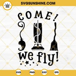 Come We Fly SVG, Hocus Pocus SVG, Sanderson Sisters SVG Files For Silhouette Cricut