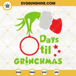 Days Til Grinchmas Countdown SVG, Christmas Countdown SVG, Grinchmas SVG