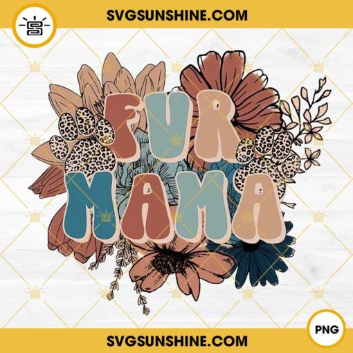 Fur Mama Flowers PNG, Fur Mama Mother Day PNG Digital Download
