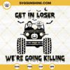 Get In Loser Horror Movie Offroad SVG, Halloween Horror Jeep SVG PNG DXF EPS For Cricut Files