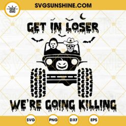 Get In Loser Horror Movie Offroad SVG, Halloween Horror Jeep SVG PNG DXF EPS For Cricut Files