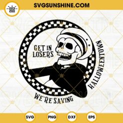 Get In Losers We’re Saving Halloween SVG, Get In Losers SVG, Skeletons Halloween SVG