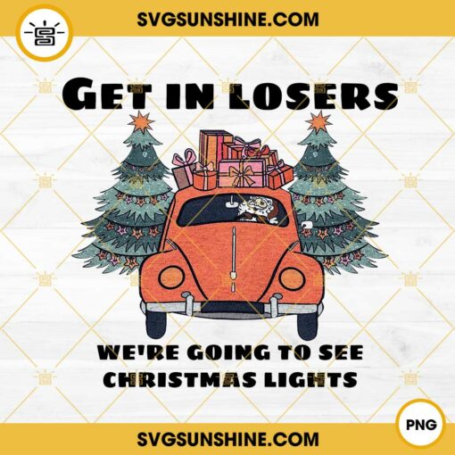 Get In Losers We're Going To See Christmas Lights PNG File Digital Download