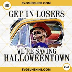 Get In Losers We're Saving Halloweentown PNG, Halloween Town PNG Digital Download