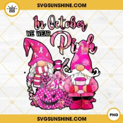 Gnomes Breast Cancer PNG, In October We Wear Pink PNG Digital Download