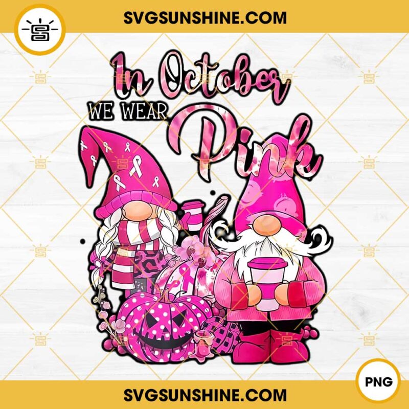 Gnomes Breast Cancer Png In October We Wear Pink Png Digital Download