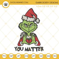 Grinch You Matter Embroidery Designs, Grinch Christmas Embroidery Design File