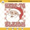 Here To Sleigh Santa Claus SVG, Santa Claus Christmas SVG PNG DXF EPS Cut Files