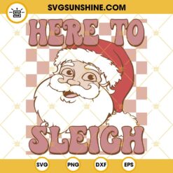 Here To Sleigh Santa Claus SVG, Santa Claus Christmas SVG PNG DXF EPS Cut Files