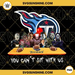 Horror Movies You Can't Sit With Us Tennessee Titans PNG, NFL Football Team Tennessee Titans Halloween PNG Designs