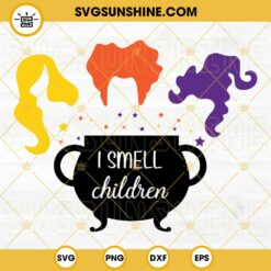 I Smell Children SVG, Hocus Pocus SVG, Witch Sisters SVG, Halloween SVG DXF EPS PNG Silhouette Cricut