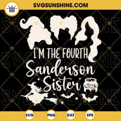 I’m The Fourth Sanderson Sister SVG, Hocus Pocus SVG, Halloween Shirt SVG, Witch SVG