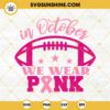 In October We Wear Pink And Football SVG, Football Breast Cancer SVG PNG EPS DXF Files