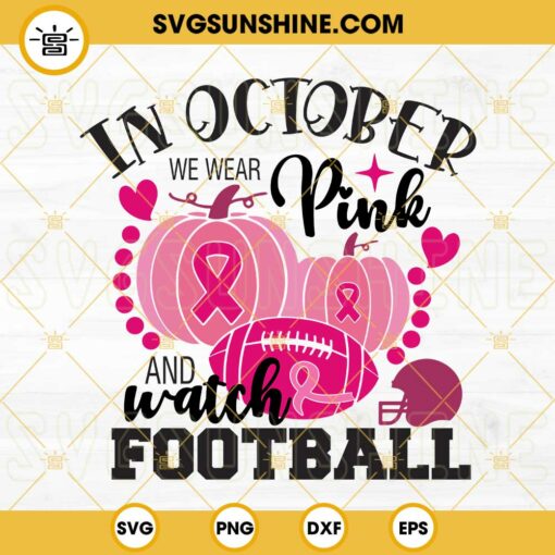 In October We Wear Pink And Watch Football SVG, Breast Cancer Awareness SVG, Football SVG