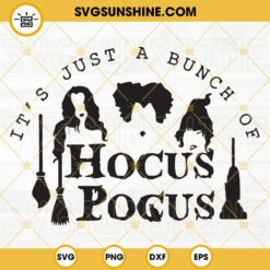 It's Just A Bunch Of Hocus Pocus SVG, Witches SVG, Halloween SVG Cricut File Silhouette