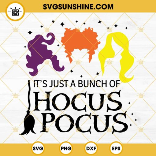 It's Just A Bunch Of Hocus Pocus SVG, Halloween SVG, Sanderson Sisters SVG, Witch SVG
