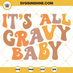 It's All Gravy Baby SVG, Thanksgiving SVG PNG DXF EPS Cut Files