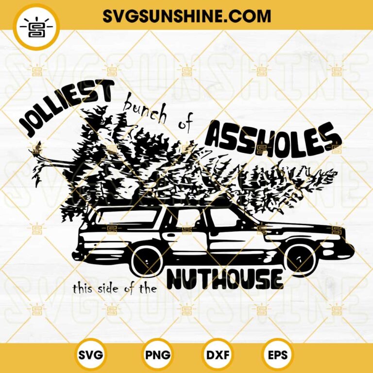 Jolliest Bunch Of Assholes This Side Of The Nuthouse SVG PNG DXF EPS ...