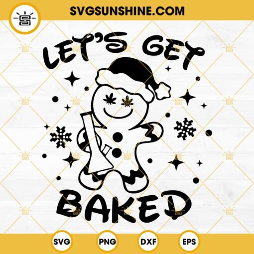 Let’s Get Baked SVG, Gingerbread Cookie Smoke Weed Christmas SVG PNG DXF EPS Cricut Silhouette
