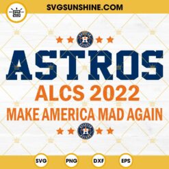 Houston Astros SVG, Baseball ALCS 2022 Make America Mad Again SVG PNG EPS DXF Files