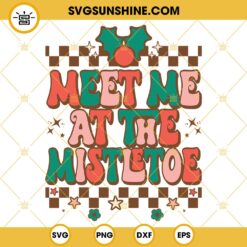 Meet Me At The Mistletoe SVG, Christmas Mistletoe SVG PNG DXF EPS Cut Files