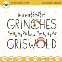 In A World Full Of Grinches Be A Griswold Embroidery Designs, Christmas Embroidery Design File