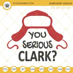 You Serious Clark Embroidery Designs, Christmas Movies Embroidery Designs