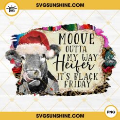 Moove Outta My Way Heifer It's Black Friday PNG File Digital Download