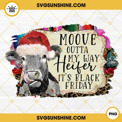 Moove Outta My Way Heifer It’s Black Friday PNG File Digital Download