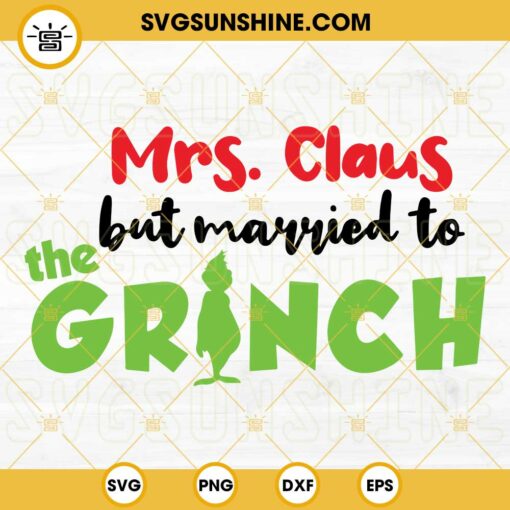 Mrs Claus But Married To The Grinch SVG, Funny Grinch SVG, Merry Grinchmas SVG PNG DXF EPS Cut Files