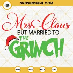 Mrs Claus But Married To The Grinch SVG, Funny Grinch SVG, Merry Grinchmas SVG PNG DXF EPS Cut Files