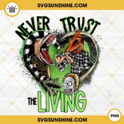 Never Trust The Living PNG, Beetlejuice PNG Digital Download