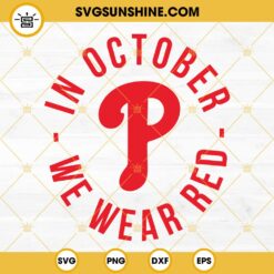 Philadelphia Phillies P SVG, In October We Wear Red SVG, Phillies SVG