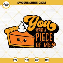 Pumpkin Pie SVG, Thanksgiving SVG, Autumn SVG, Pie SVG, You Want A Piece Of Me SVG
