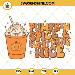 Pumpkin Spice And Everything Nice SVG, Pumpkin Halloween Season SVG PNG DXF EPS Cut Files