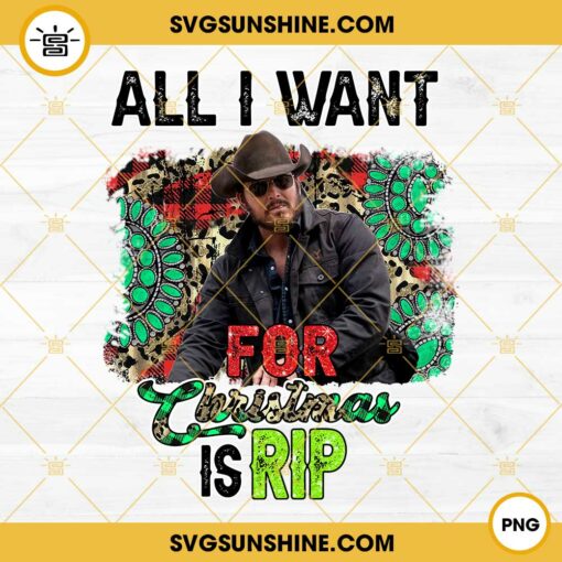 Rip Wheeler Christmas PNG, Yellowstone All I Want For Christmas Is Rip PNG Digital Download