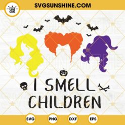 Sanderson Sisters I Smell Children SVG, Hocus Pocus SVG, Halloween Witches SVG