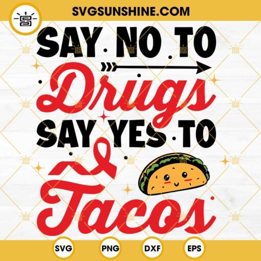Say No To Drugs SVG, Say Yes To Tacos SVG PNG DXF EPS Files