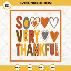 So Very Thankful SVG, Thankful Thanksgiving SVG PNG DXf EPS Cut Files
