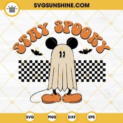 Stay Spooky SVG, Halloween Mickey Ghost SVG PNG DXF EPS Cut Files
