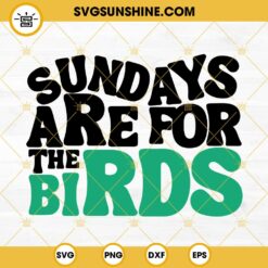 Sundays Are For The Birds SVG, Philly SVG, Philadelphia SVG, Sunday Fun SVG, Eagles SVG