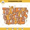 Thankful Grateful Blessed SVG, Thankful Thanksgiving SVG PNG DXF EPS Cut Files