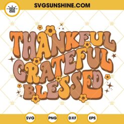 Thankful Grateful Blessed SVG, Thankful Thanksgiving SVG PNG DXF EPS Cut Files