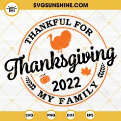 Thanksgiving 2022 Family SVG, Thankful For My Family SVG, Thanksgiving Family Shirt SVG