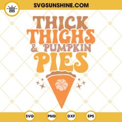 Thick Thighs And Pumpkin Pies SVG, Thanksgiving SVG PNG DXF EPS Cut Files